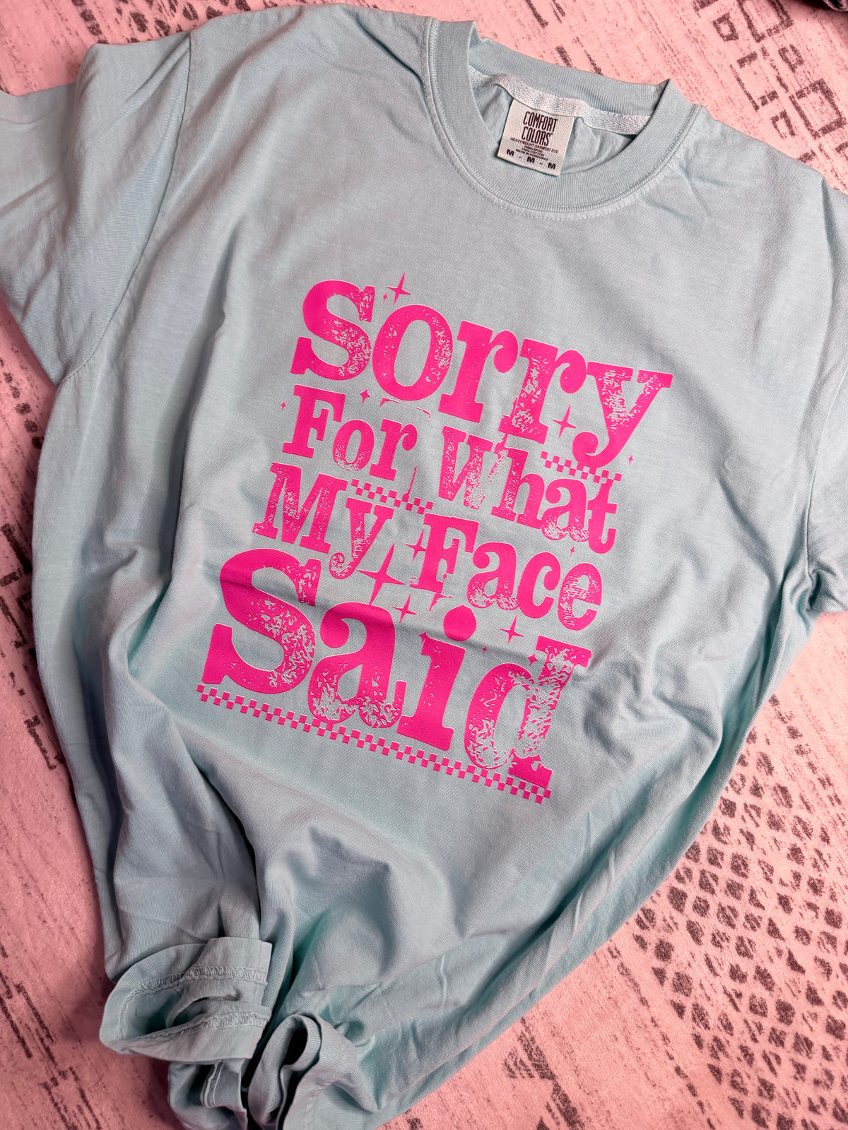 Sorry For What My Face Said Comfort Colors Tee | PREORDER